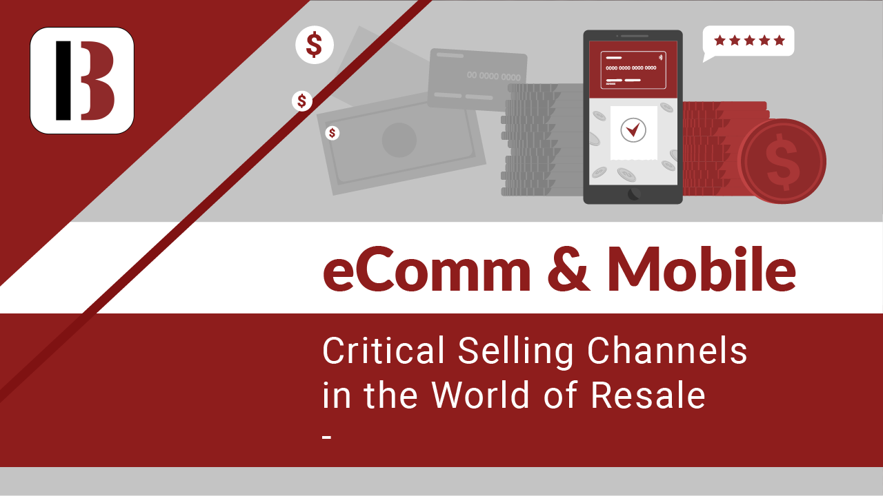 eComm & Mobile: Critical Selling Channels in the World of Resale